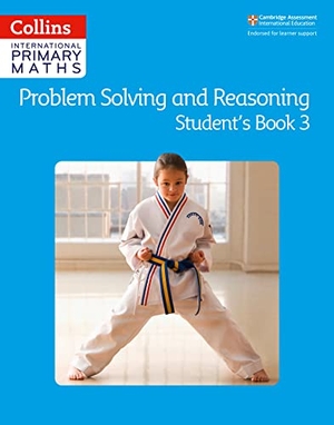 Collins. Collins International Primary Maths - Problem Solving and Reasoning Student Book 3. HarperCollins UK, 2019.