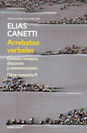 Canetti, Elias. Arrebatos verbales : dramas, ensayos, discursos y conversaciones. Debolsillo, 2013.