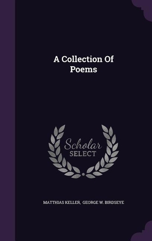 Keller, Matthias. A Collection of Poems. Tenacious Woman, LLC, 2015.