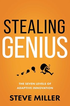 Miller, Steve. Stealing Genius - The Seven Levels of Adaptive Innovation. Sound Wisdom, 2022.