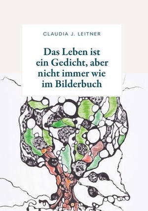 Leitner, Claudia J.. Das Leben ist ein Gedicht, aber nicht immer wie im Bilderbuch - Inspirierende Gedanken, mit denen es gelingt, das eigene Leben in stürmischen Zeiten des rapiden Wandels und turbulenter Veränderungen stilsicher, kunstgerecht und gesund zu meistern.. Buchschmiede, 2025.