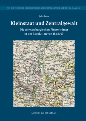 Beez, Julia. Kleinstaat und Zentralgewalt - Die schwarzburgischen Fürstentümer in der Revolution von 1848/49. Imhof Verlag, 2023.