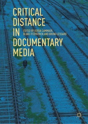 Cammaer, Gerda / Bruno Lessard et al (Hrsg.). Critical Distance in Documentary Media. Springer International Publishing, 2018.