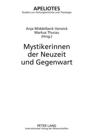 Thurau, Markus / Anja Middelbeck-Varwick (Hrsg.). Mystikerinnen der Neuzeit und Gegenwart. Peter Lang, 2009.