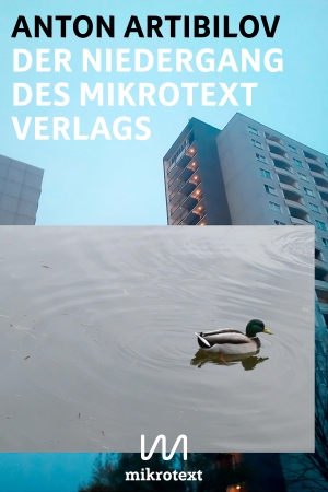Artibilov, Anton. Der Niedergang des mikrotext Verlags - Geschichten. Mikrotext, 2023.