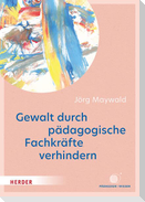 Gewalt durch pädagogische Fachkräfte verhindern