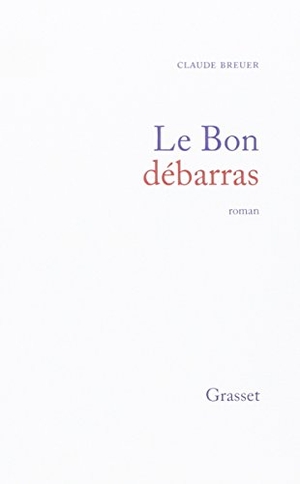 Breuer-C. Le bon débarras. Editions Grasset, 2022.