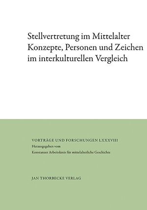 Zey, Claudia (Hrsg.). Stellvertretung im Mittelalter - Konzepte, Personen und Zeichen im interkulturellen Vergleich. Thorbecke Jan Verlag, 2024.