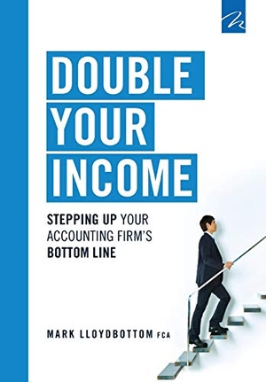 Lloydbottom, Mark. Double Your Income - Stepping Up Your Accounting FIrm's Bottom Line. Marrho Ltd, 2016.
