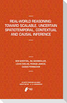 Real-World Reasoning: Toward Scalable, Uncertain Spatiotemporal, Contextual and Causal Inference