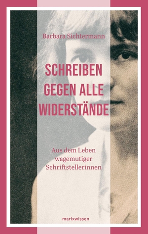 Sichtermann, Barbara. Schreiben gegen alle Widerstände - Aus dem Leben wagemutiger Schriftstellerinnen. Marix Verlag, 2023.