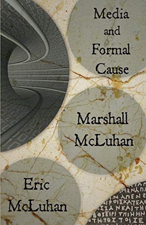 McLuhan, Marshall / Eric McLuhan. Media and Formal Cause. Neopoiesis Press, LLC, 2011.