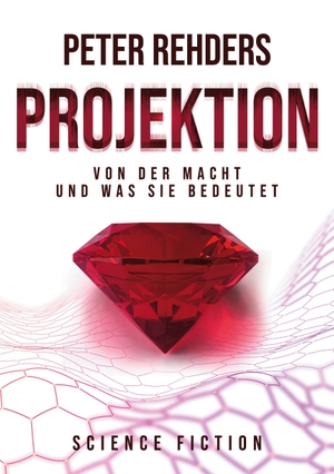 Rehders, Peter. Projektion - Von der Macht und was sie bedeutet. Books on Demand, 2022.