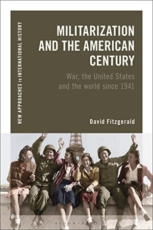 Fitzgerald, David. Militarization and the American Century - War, the United States and the World since 1941. Bloomsbury Publishing PLC, 2022.