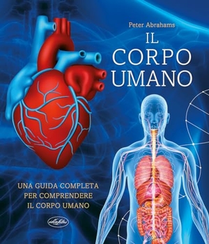 Abrahams, Peter. Il grande libro del corpo umano. Idea Libri, 2024.