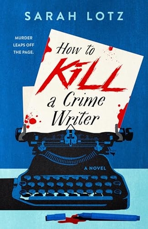 Lotz, Sarah. How to Kill a Crime Writer. Penguin Publishing Group, 2026.