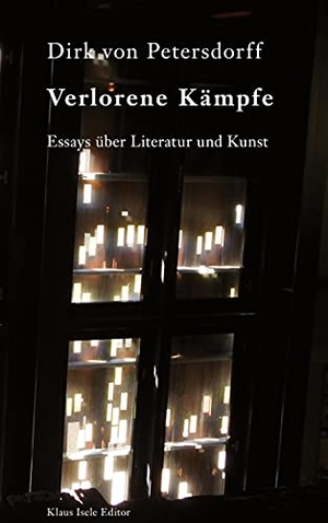 Petersdorff, Dirk Von. Verlorene Kämpfe - Essays über Literatur und Kunst. Books on Demand, 2021.