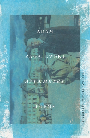 Zagajewski, Adam. Asymmetry - Poems. Farrar, Straus and Giroux (Byr), 2019.
