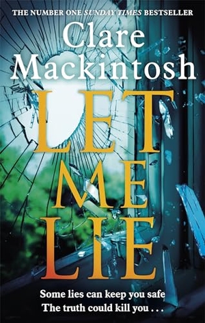 Mackintosh, Clare. Let Me Lie - The Number One Sunday Times Bestseller. Wayland, 2018.