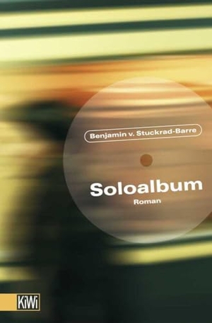 Stuckrad-Barre, Benjamin von. Soloalbum - Roman. Kiepenheuer & Witsch GmbH, 2005.