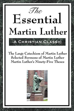 Luther, Martin. The Essential Martin Luther. A & D Publishing, 2008.
