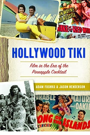 Henderson, Jason / Adam Foshko. Hollywood Tiki - Film in the Era of the Pineapple Cocktail. Arcadia Publishing (SC), 2022.