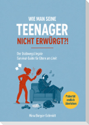 WIE MAN SEINE TEENAGER NICHT ERWÜRGT?!