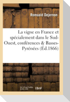 La Vigne En France Et Spécialement Dans Le Sud-Ouest: Extrait Des Conférences, Basses-Pyrénées