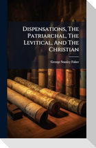 Dispensations, The Patriarchal, The Levitical, And The Christian