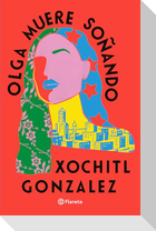 Olga Muere Soñando (Novela) / Olga Dies Dreaming (a Novel)