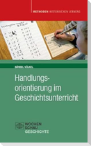 Handlungsorientierung im Geschichtsunterricht