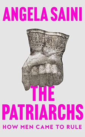 Saini, Angela. The Patriarchs - How Men Came to Rule. HarperCollins Publishers, 2023.
