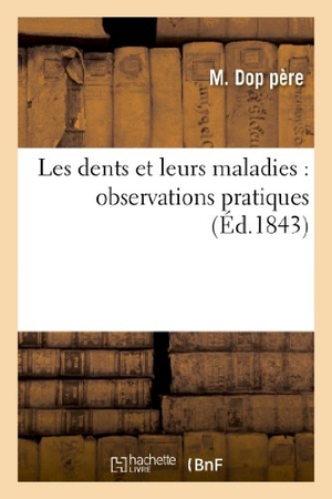 Dop. Les dents et leurs maladies - observations pratiques. Hachette Livre, 2022.