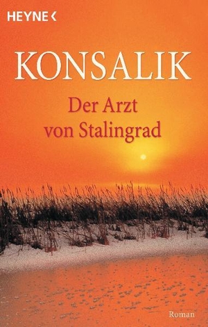 Konsalik, Heinz Günther. Der Arzt von Stalingrad. Heyne Taschenbuch, 2000.