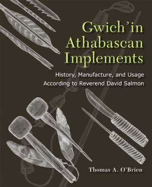 O'Brien, Thomas A.. Gwich'in Athabascan Implements - History, Manufacture, and Usage According to Reverend David Salmon. Univ of Chicago behalf of UP Colorado, 2011.