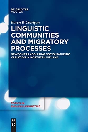 Corrigan, Karen P.. Linguistic Communities and Migratory Processes - Newcomers Acquiring Sociolinguistic Variation in Northern Ireland. De Gruyter Mouton, 2022.