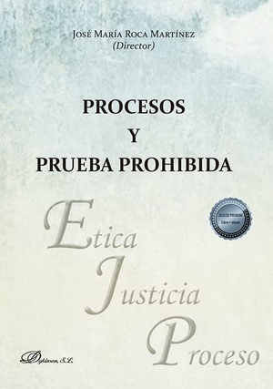 Roca Martínez, José María / Laura Alvarez Suarez. Procesos y prueba prohibida. Editorial Dykinson, S.L., 2022.