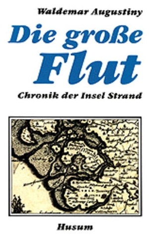 Augustiny, Waldemar. Die große Flut - Chronik der Insel Strand. Husum Druck, 1996.
