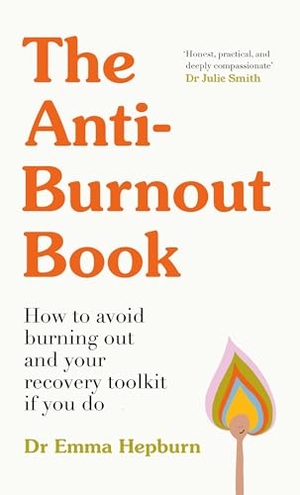 Hepburn, Emma. The Anti-Burnout Book - How to Avoid Burnout and Your Recovery Toolkit if You Do. Quercus Publishing, 2026.