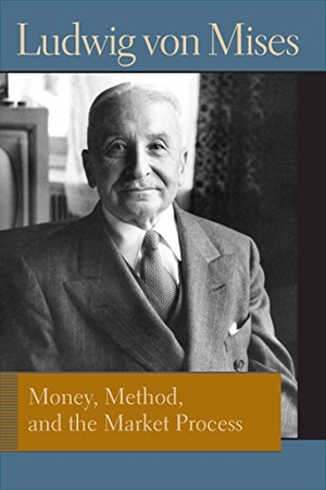 Mises, Ludwig Von. Money, Method, and the Market Process: Essays by Ludwig Von Mises. Liberty Fund, 2016.