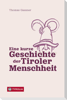 Eine kurze Geschichte der Tiroler Menschheit