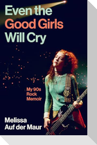 Even the Good Girls Will Cry