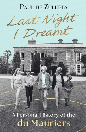 Zulueta, Paul de. Last Night I Dreamt - A Personal History of the du Mauriers. Little, Brown Book Group, 2026.