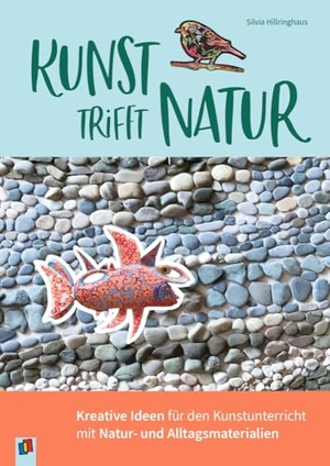 Hillringhaus, Silvia. Kunst trifft Natur - Kreative Ideen für den Kunstunterricht mit Natur- und Alltagsmaterialien. Verlag an der Ruhr GmbH, 2025.