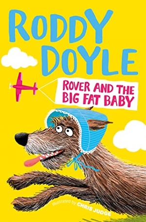 Doyle, Roddy. Rover and the Big Fat Baby. Macmillan Publishers Int Ltd - MDL, 2017.