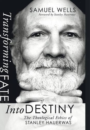 Wells, Samuel. Transforming Fate Into Destiny - The Theological Ethics of Stanley Hauerwas. Wipf & Stock Publishers, 2004.