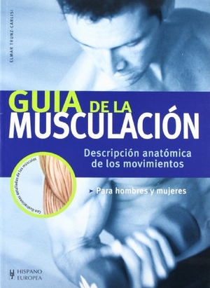 Trunz-Carlisi, Elmar. Guía de la musculación. Editorial Hispano Europea S.A., 2005.