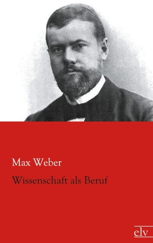Weber, Max. Wissenschaft als Beruf. Europäischer Literaturverlag, 2014.