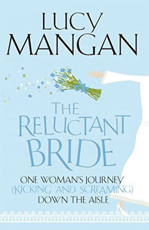 Mangan, Lucy. The Reluctant Bride - One Woman's Journey (Kicking and Screaming) Down the Aisle. John Murray Press, 2010.