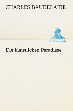 Baudelaire, Charles. Die künstlichen Paradiese. TREDITION CLASSICS, 2012.